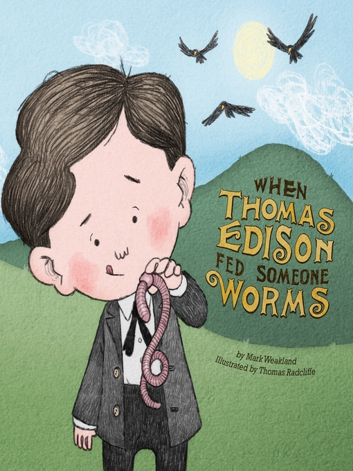 Title details for When Thomas Edison Fed Someone Worms by Thomas Radcliffe - Available